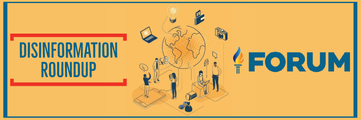 Disinformation Roundup: News from the International Forum Disinformation Roundup: News from the International Forum